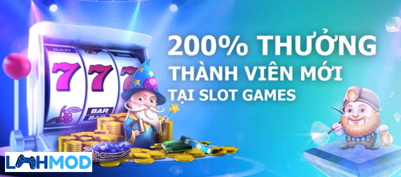 200% thưởng chào mừng tại sảnh Slots game